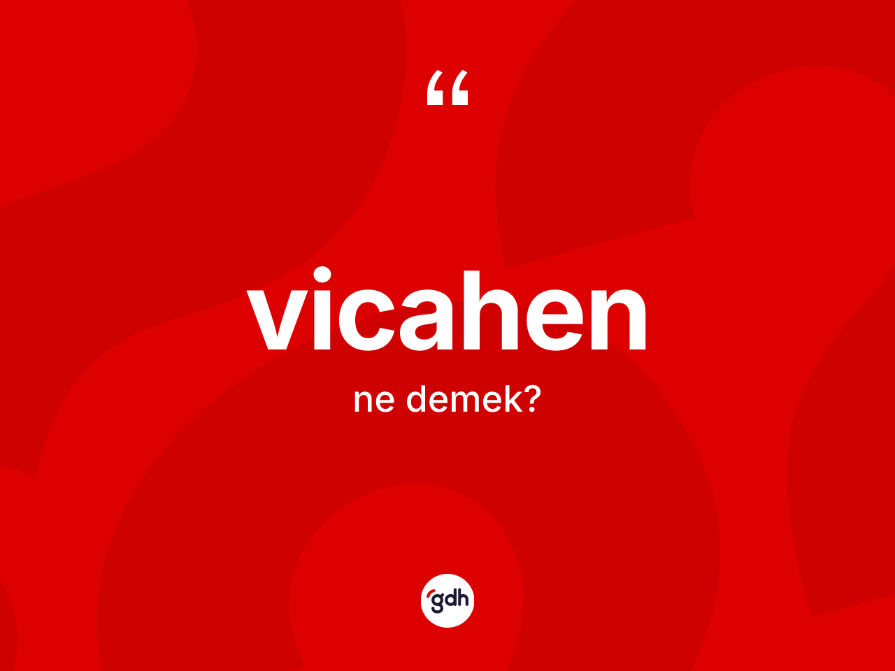 Vicahen ne demek? Vicahen kelimesinin TDK'ya göre açıklaması nedir?