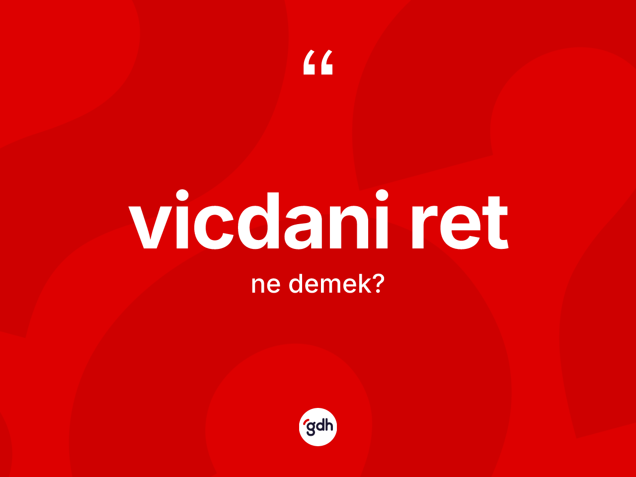 Vicdani ret kelimesi ne anlama gelir? Vicdani ret kelimesinin TDK anlamı nedir?