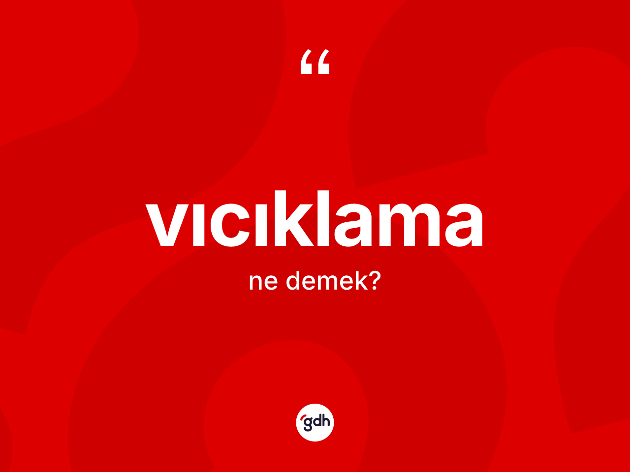 Vıcıklama ne anlama gelir? Vıcıklama kelimesinin TDK'ya göre açıklaması nedir?