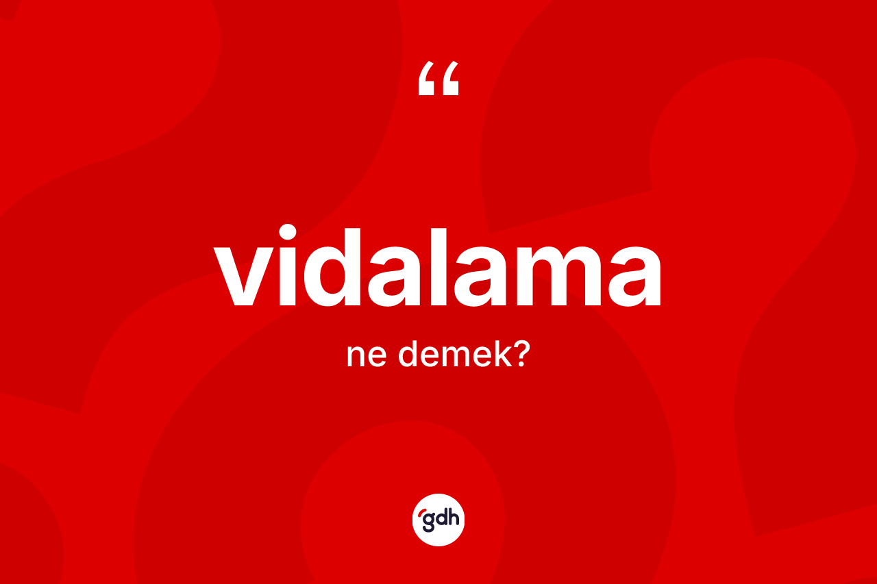 Vidalama kelimesinin sözlükteki tanımı nedir? Vidalamanın sözlükteki anlamı nedir?