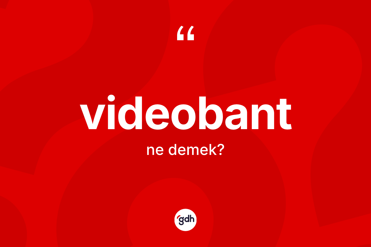 Videobant kelimesi nedir? Videobandın TDK'ya göre anlamı nedir?