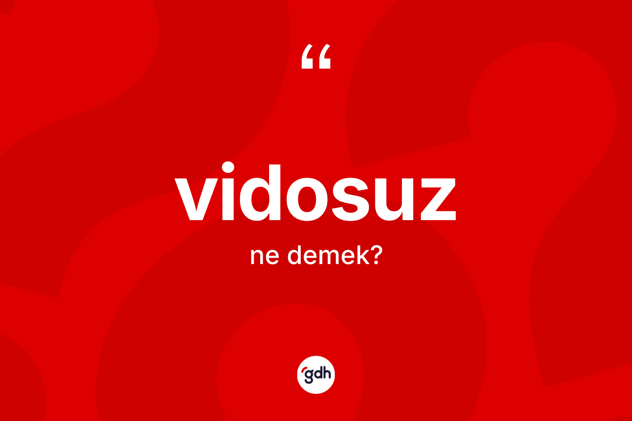 Vidosuz ne demek? Vidosuzun halk arasındaki kullanımı nasıldır?