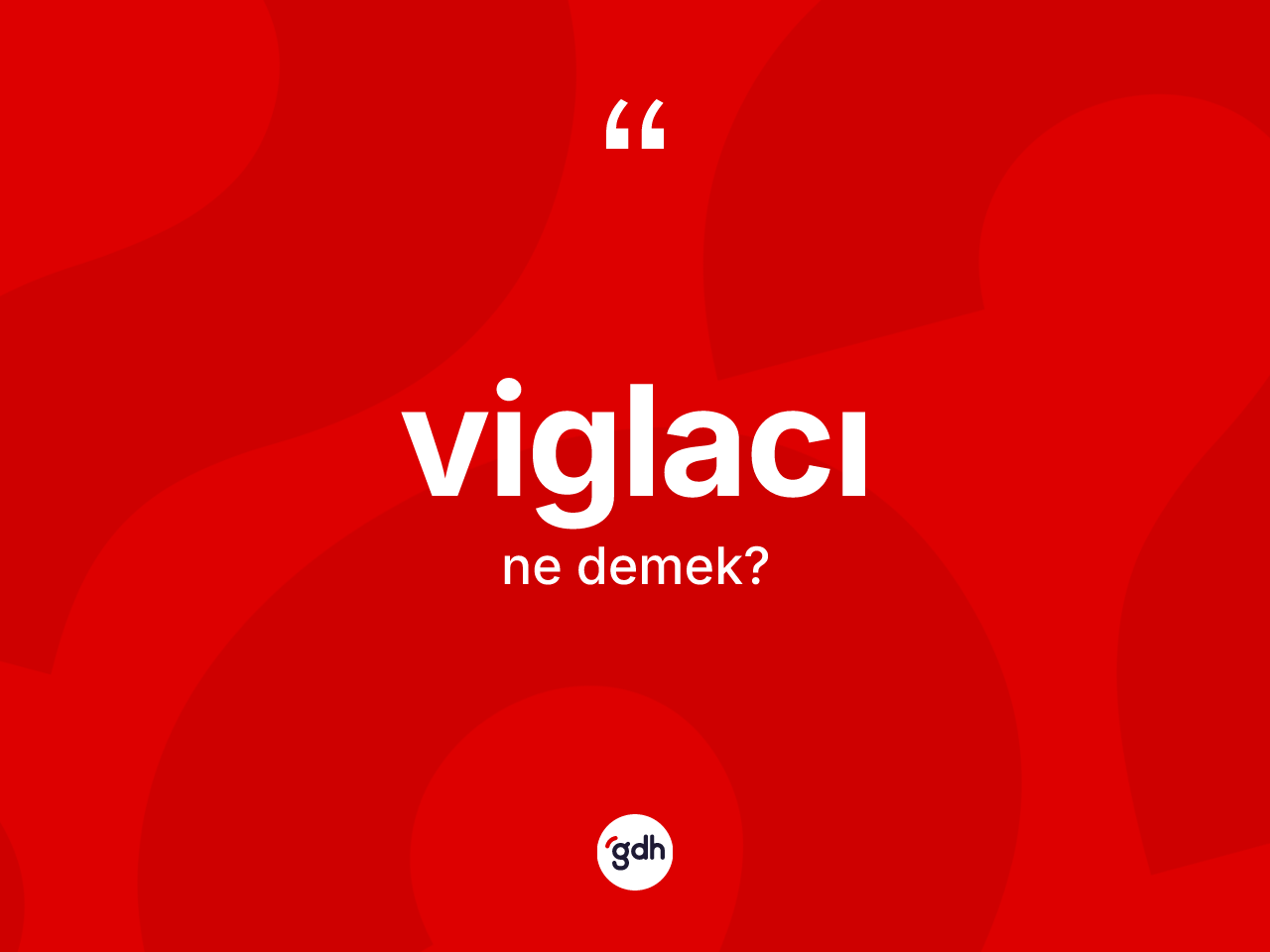 Viglacı kelimesi ne anlama gelir? Viglacı kelimesinin TDK'ya göre açıklaması nedir?
