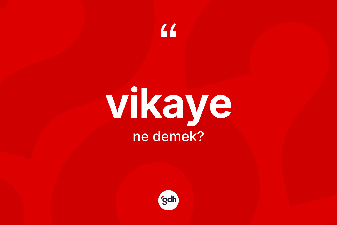 Vikaye kelimesinin sözlükteki tanımı nedir? Vikayenin kısaca tanımı nedir?