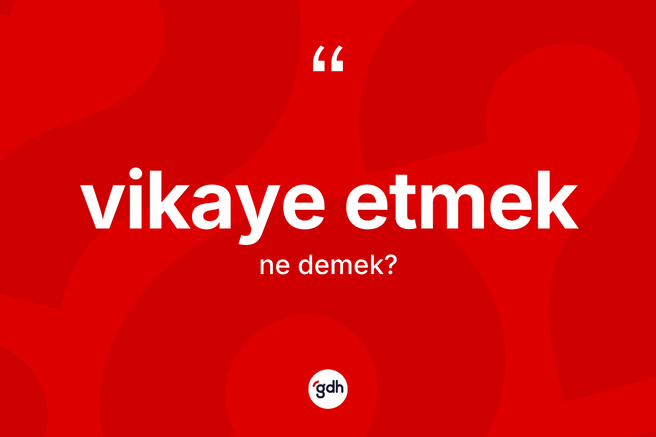 Vikaye etmek ifadesinin tanımı nedir? Vikaye etmek ifadesi hangi durumlarda kullanılır