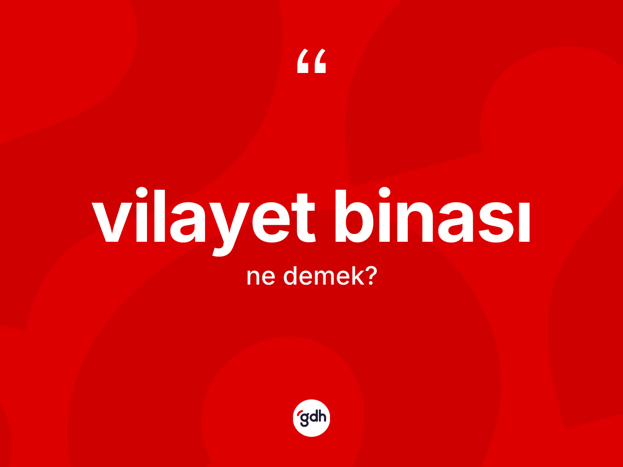 Vilayet binası ne demek? Vilayet binası kelimesinin kaç farklı anlamı var?