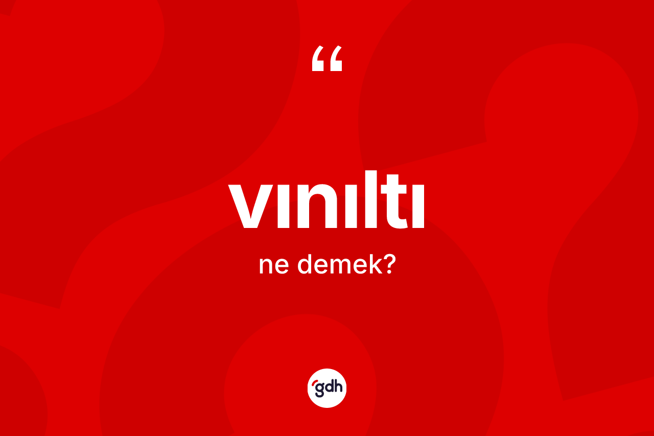 Vınıltı kelimesinin tanımı nedir? Vınıltının TDK'ya göre anlamı nedir?