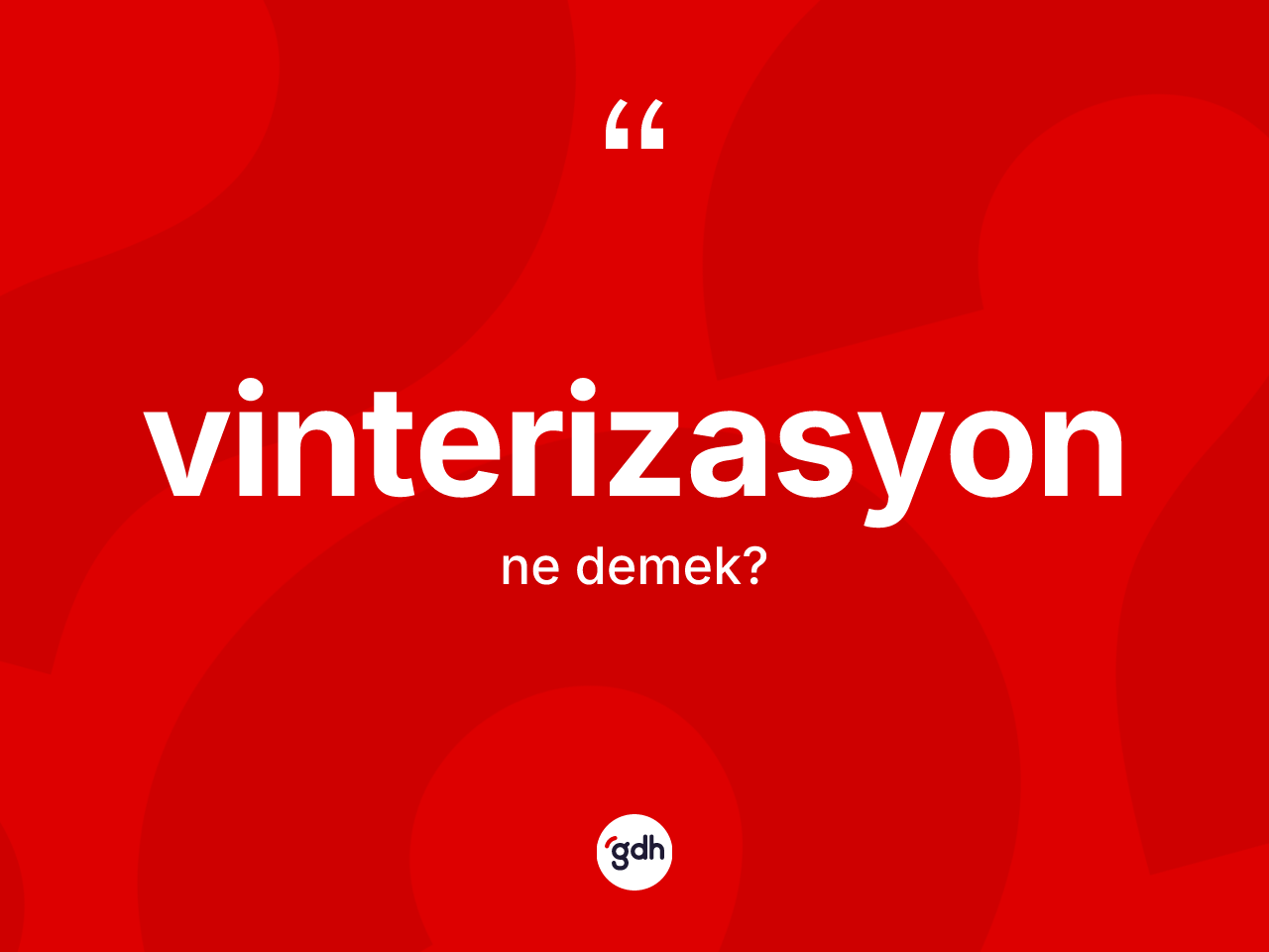 Vinterizasyon kelimesinin tanımı nedir? Vinterizasyonun kısaca tanımı nedir?