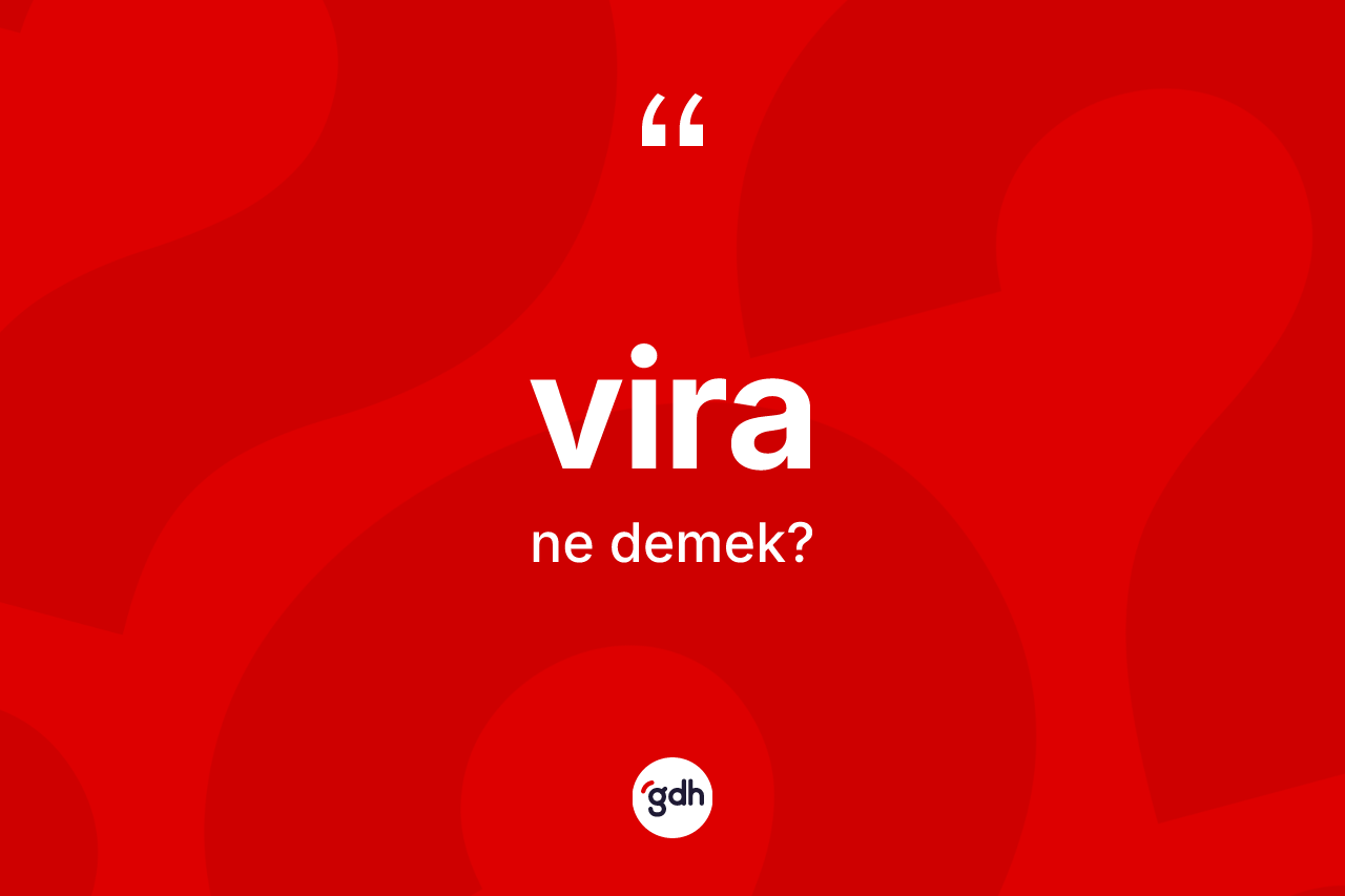 Vira kelimesinin tanımı nedir? Viranın TDK'ya göre anlamı nedir?