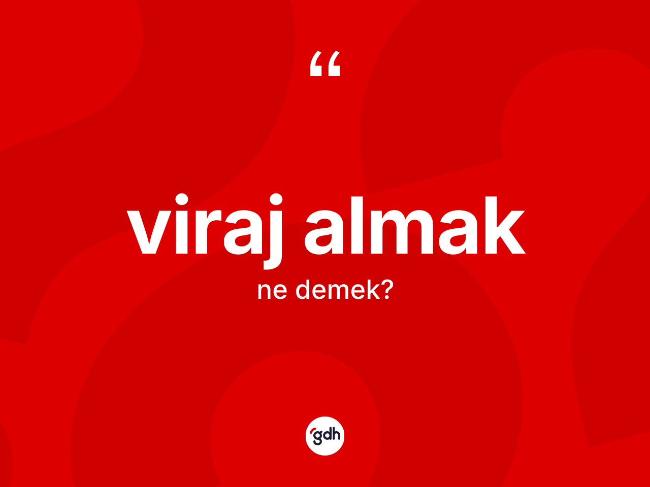 Viraj almak ifadesinin kısaca anlamı nedir? Viraj almak ifadesinin kaç farklı anlamı var?