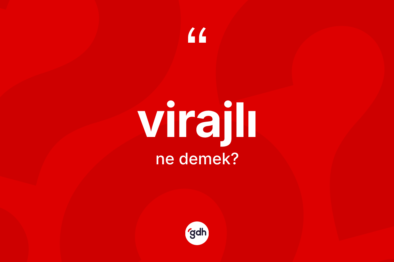 Virajlı ne demek? Virajlı kelimesinin kaç farklı anlamı var?