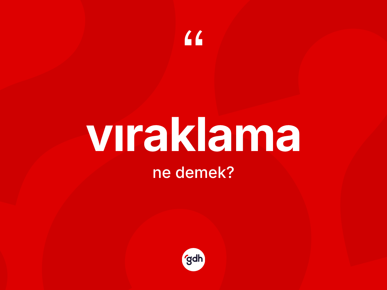 Vıraklama kelimesi ne anlama gelir? Vıraklamanın TDK'ya göre anlamı nedir?