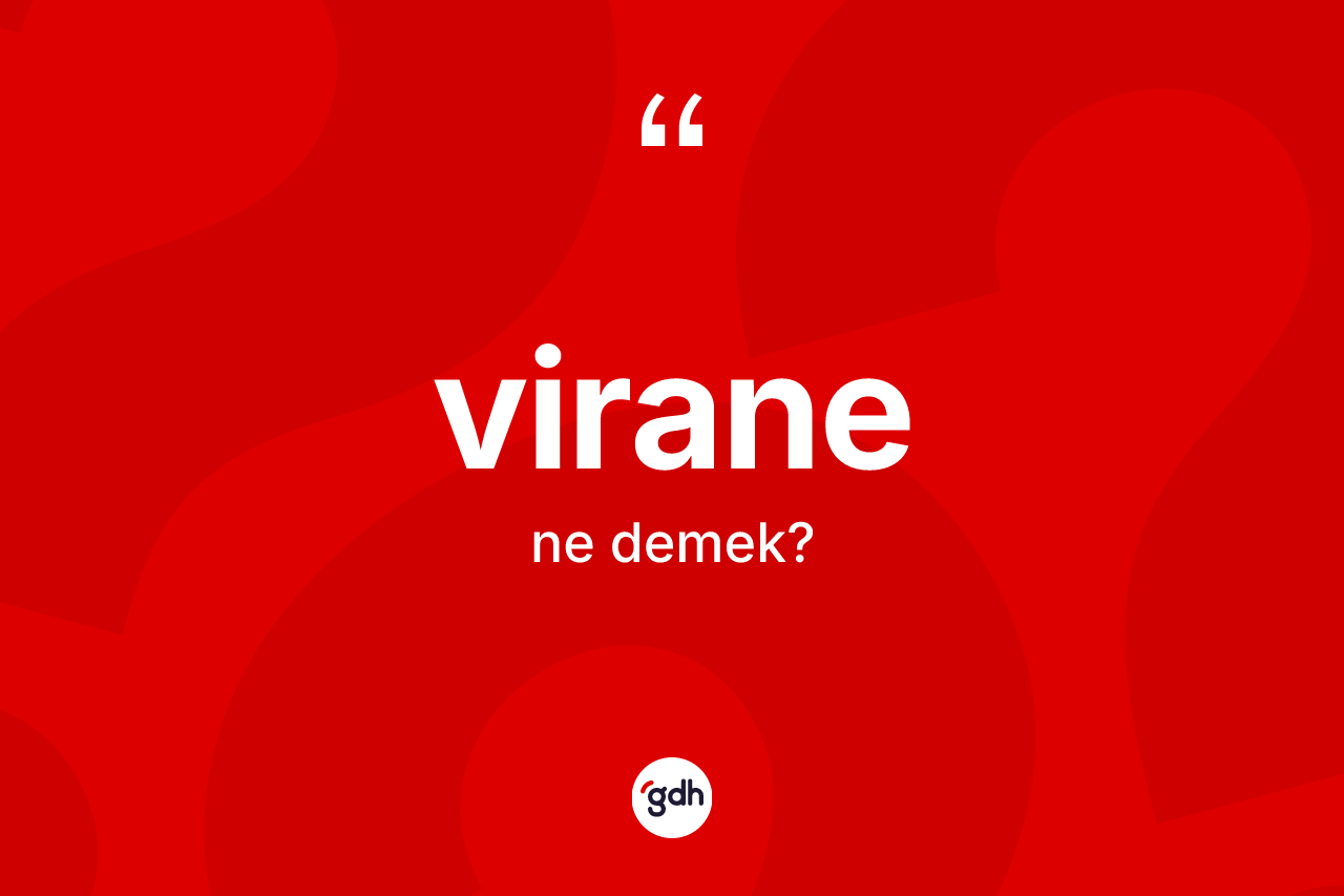 Virane ne anlama gelir? Viranenin TDK'ya göre anlamı nedir?