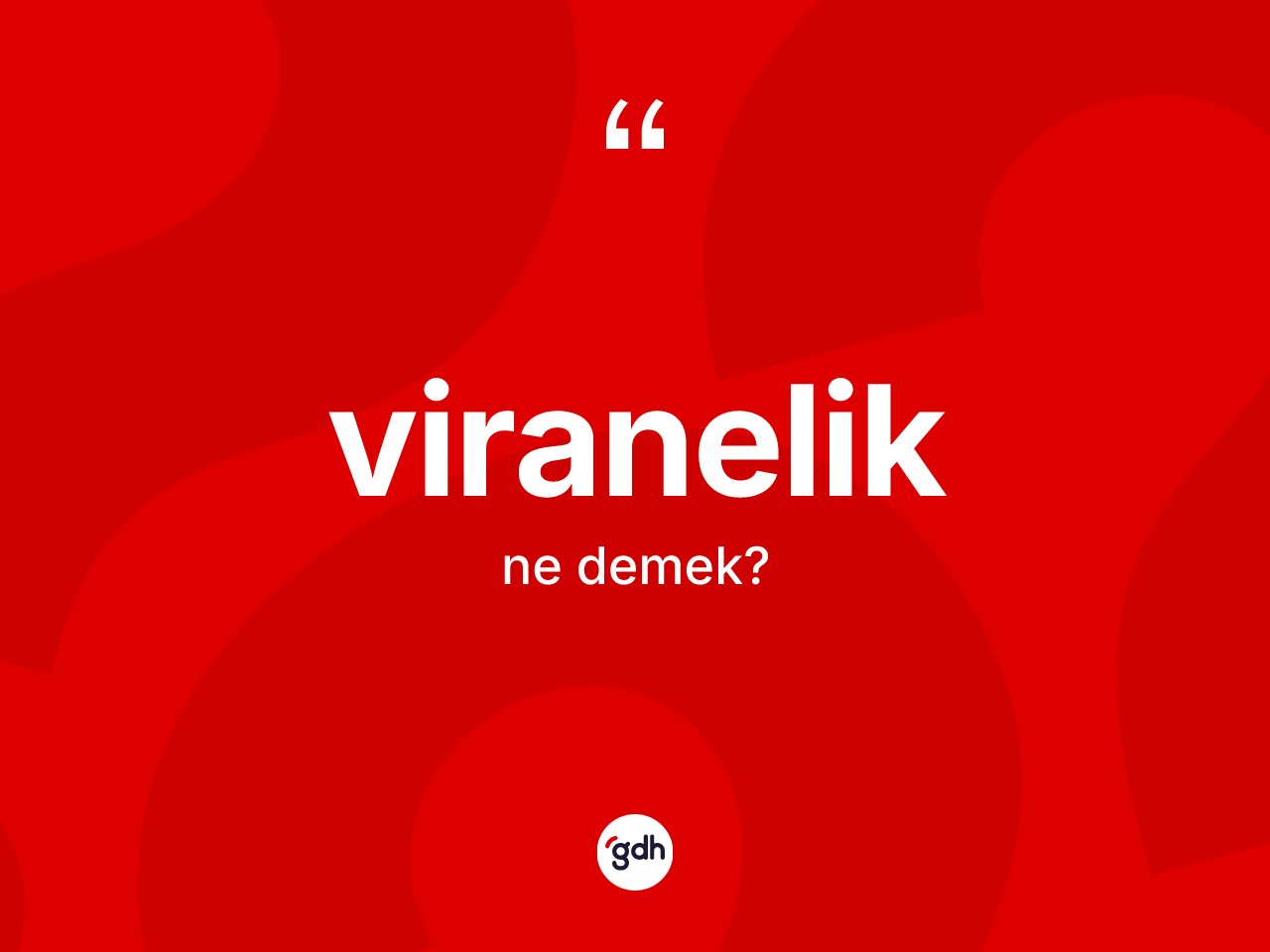 Viranelik kelimesi nedir? Viraneliğin halk arasındaki kullanımı nasıldır?