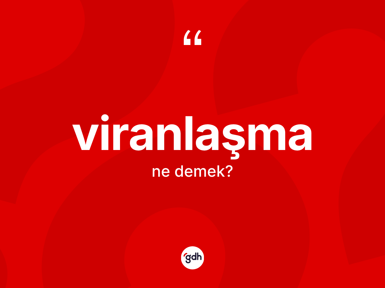Viranlaşma kelimesi ne demek? Viranlaşmanın TDK'ya göre anlamı nedir?