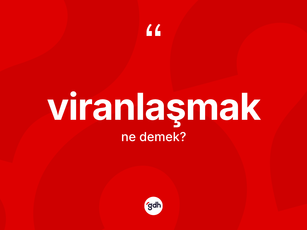 Viranlaşmak kelimesinin tanımı nedir? Viranlaşmak kelimesinin TDK'ya göre açıklaması nedir?
