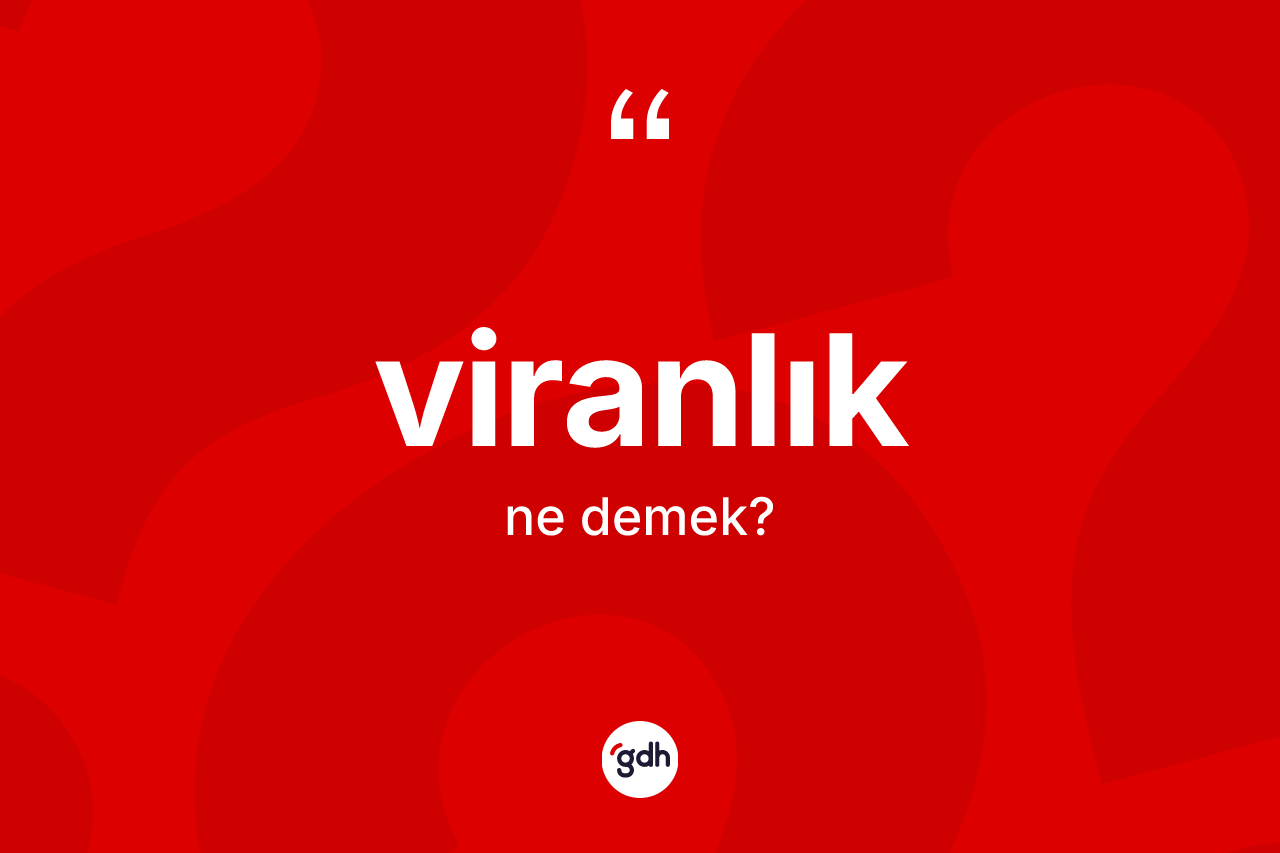 Viranlık kelimesi nedir? Viranlık kelimesinin özellikleri nelerdir?