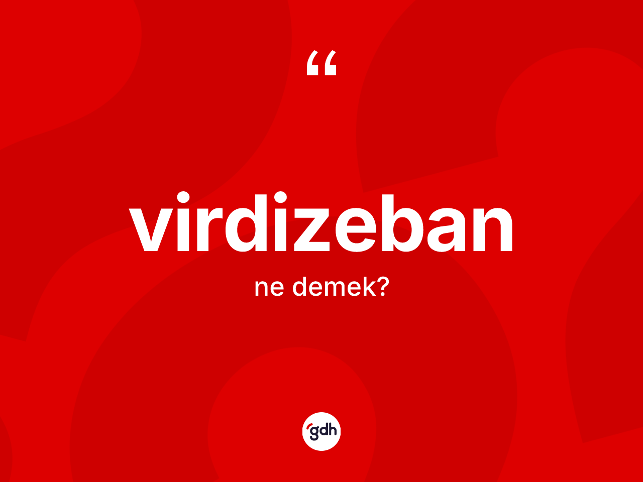 Virdizeban kelimesinin sözlükteki tanımı nedir? Virdizeban kelimesinin TDK anlamı nedir?