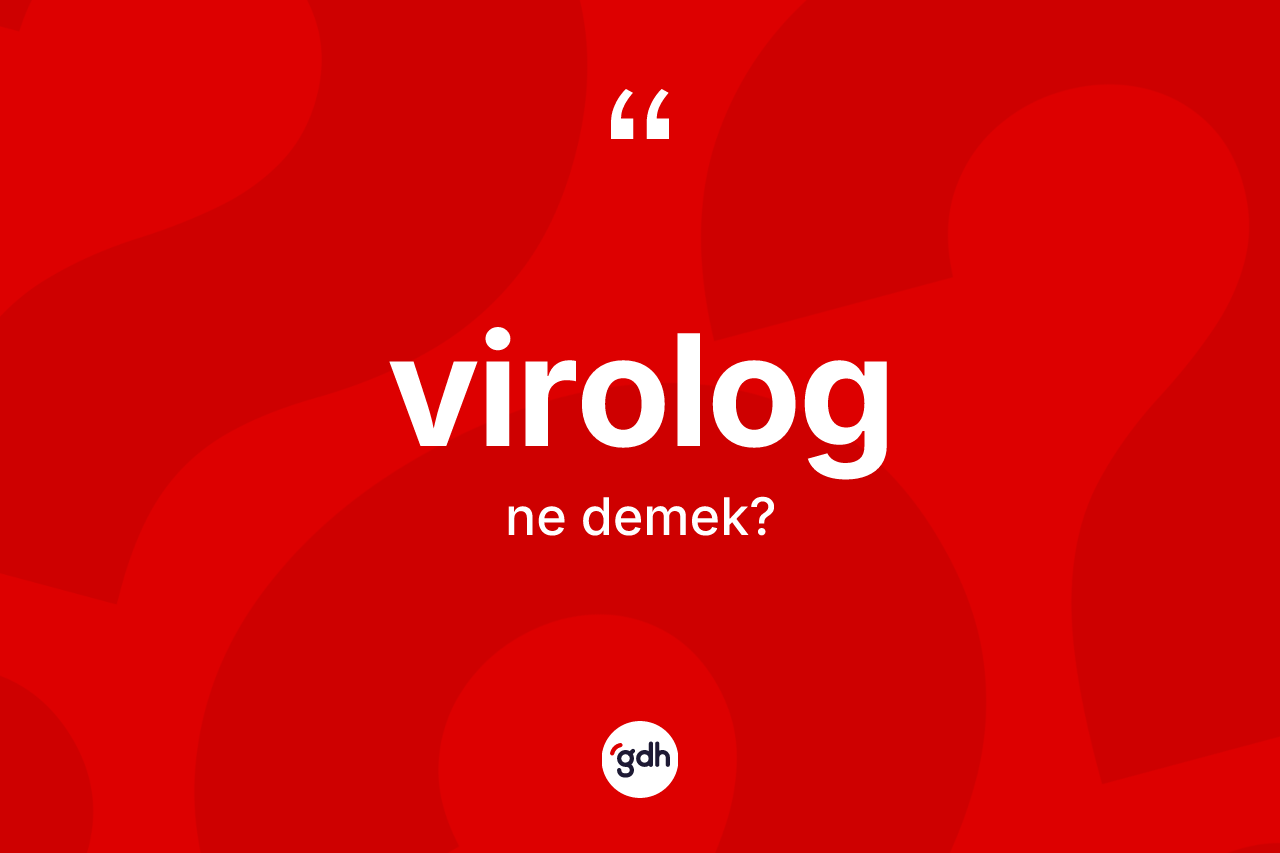 Virolog kelimesinin tanımı nedir? Virologun TDK'ya göre anlamı nedir?