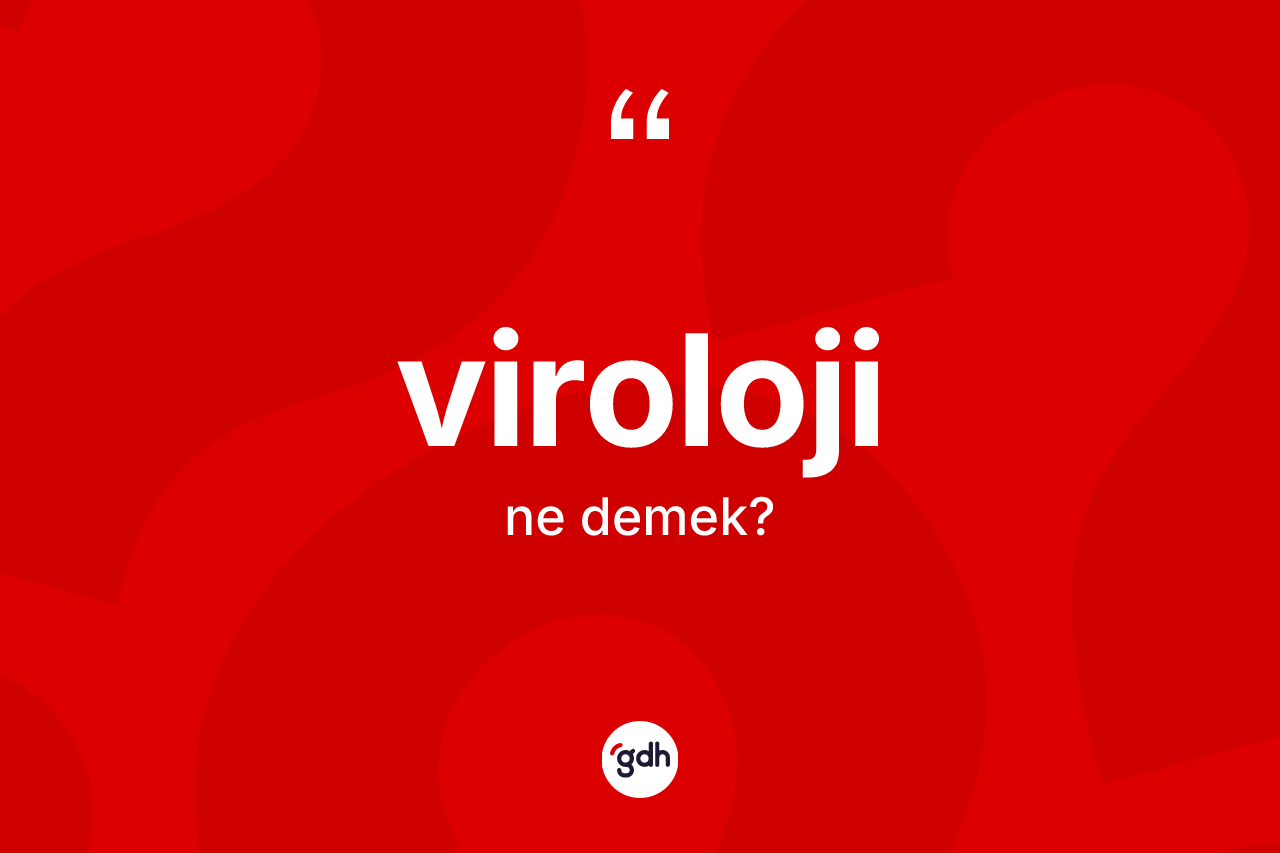 Viroloji kelimesi ne anlama gelir? Viroloji kelimesinin TDK anlamı nedir?