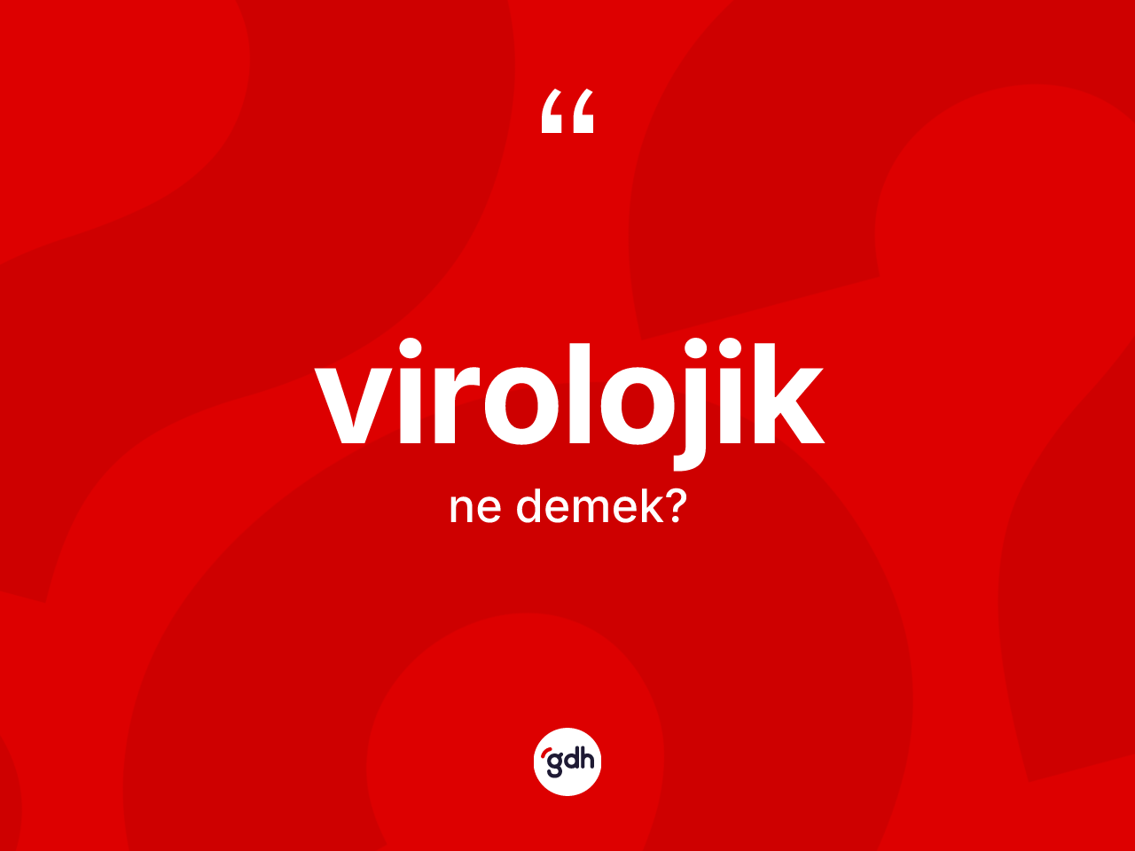 Virolojik kelimesinin anlamı nedir? Virolojiğin sözlükteki anlamı nedir?