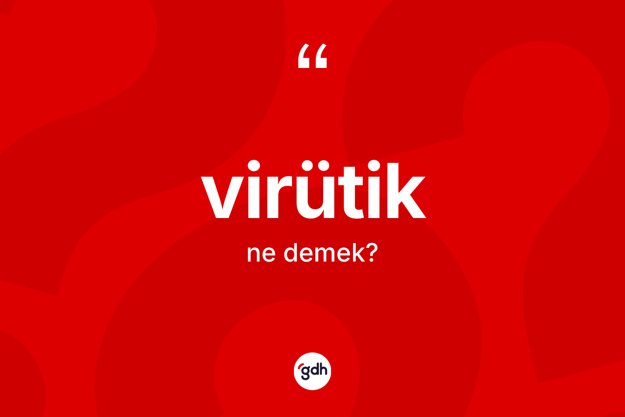 Virütik kelimesinin anlamı nedir? Virütiğin TDK'ya göre anlamı nedir?