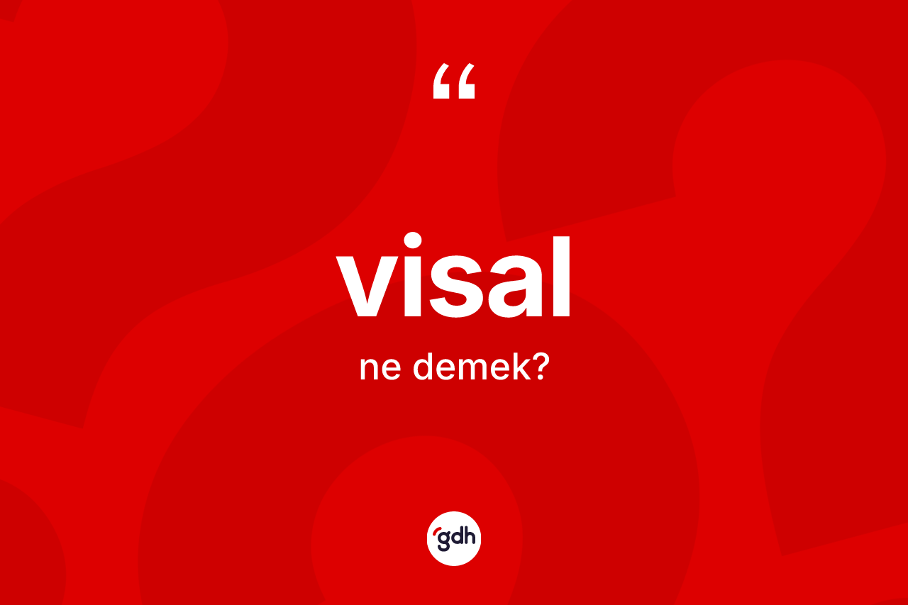 Visal kelimesinin sözlükteki tanımı nedir? Visal kelimesinin kaç farklı anlamı var?