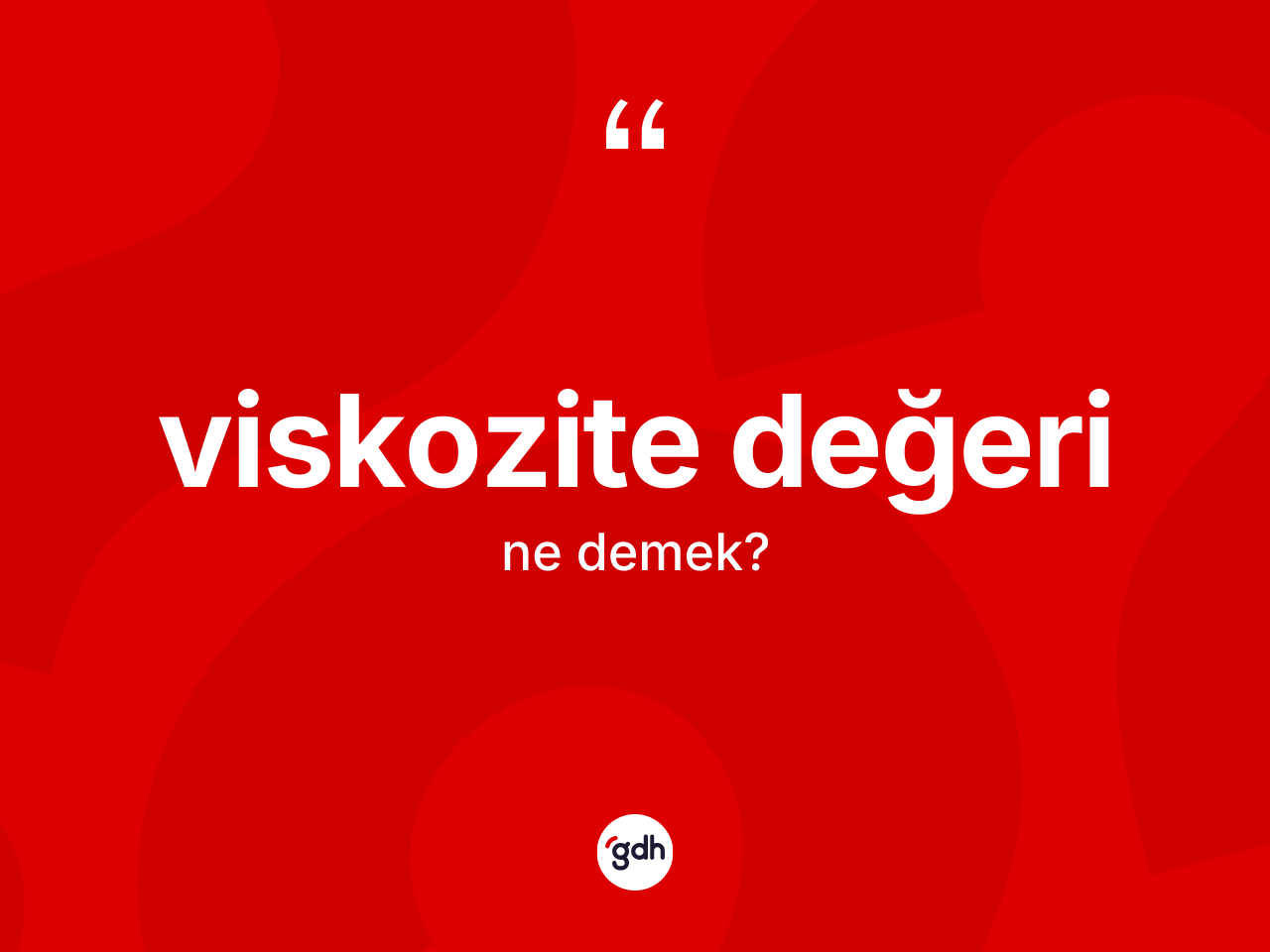 Viskozite değeri kelimesinin tanımı nedir? Viskozite değerinin TDK'ya göre anlamı nedir?