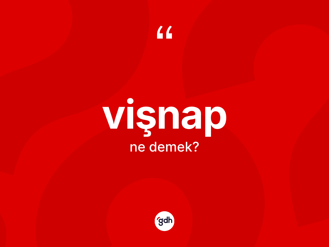 Vişnap kelimesinin sözlükteki tanımı nedir? Vişnabın TDK'ya göre anlamı nedir?