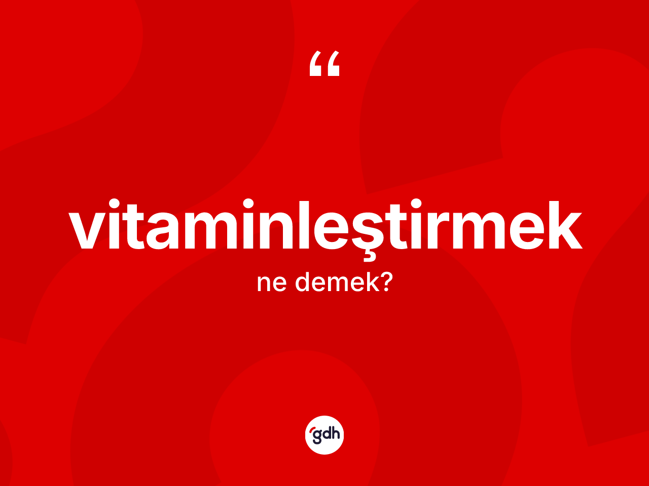 Vitaminleştirmek ne anlama gelir? Vitaminleştirmek kelimesinin özellikleri nelerdir?