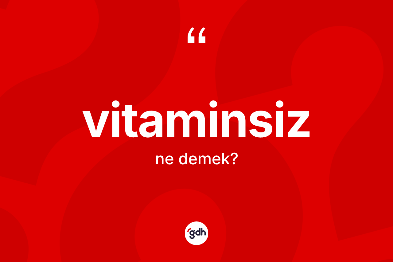 Vitaminsiz nedir? Vitaminsizin kısaca tanımı nedir?