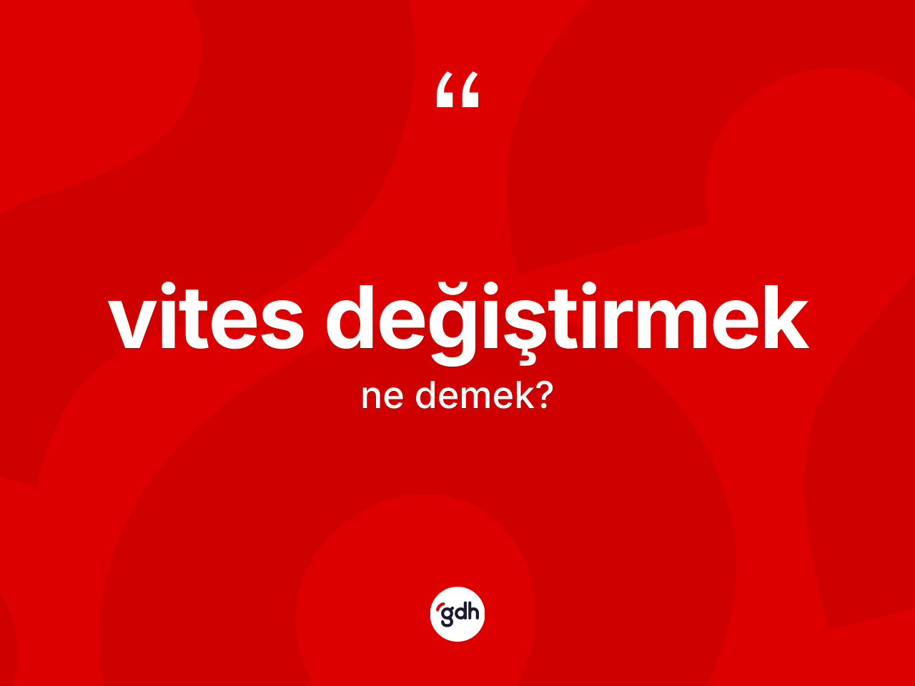 Vites değiştirmek sözü nedir? Vites değiştirmek ifadesinin TDK'ya göre anlamı nedir?