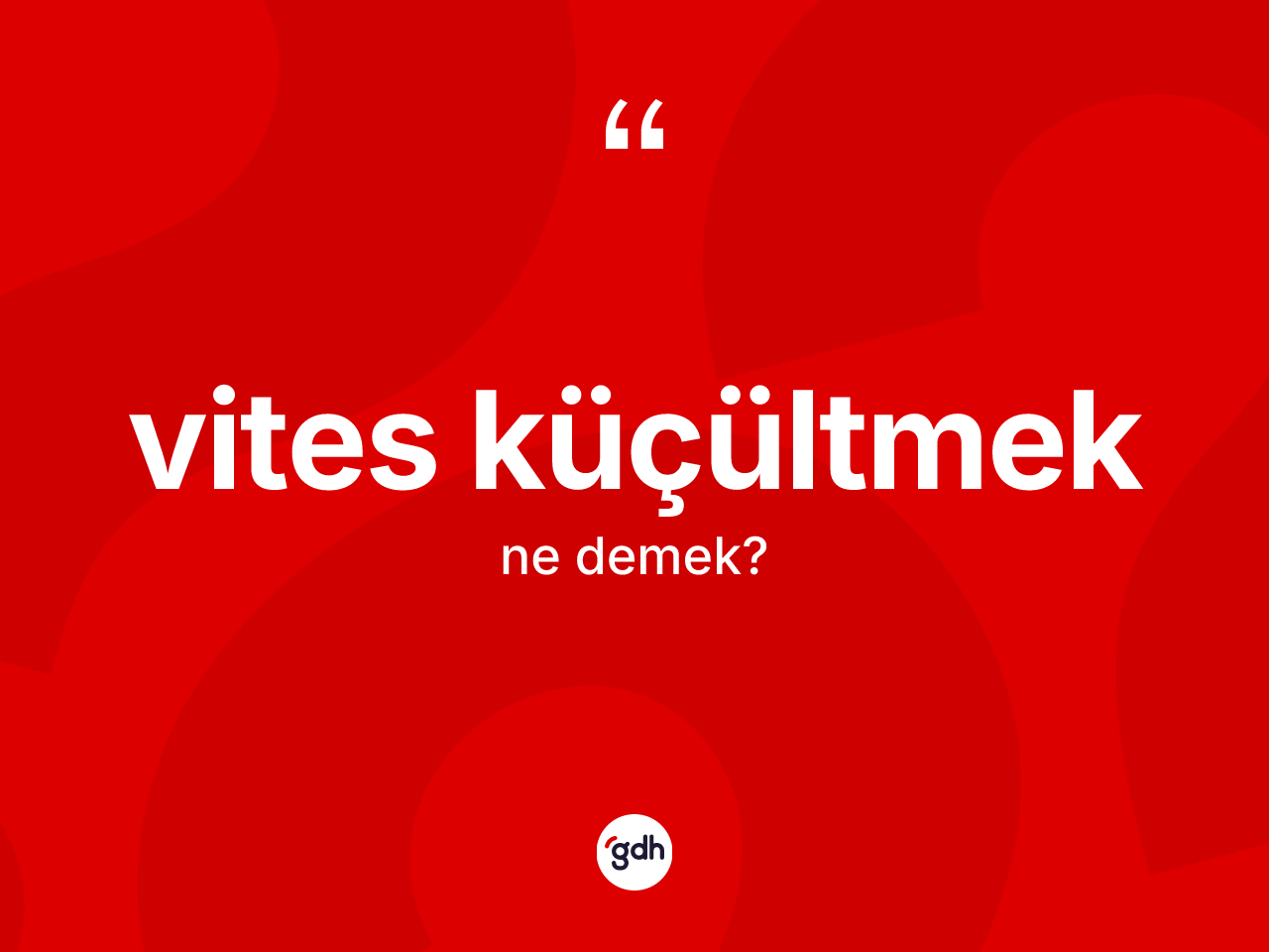 Vites küçültmek ifadesinin tanımı nedir? Vites küçültmek ifadesi hangi durumlarda kullanılır?