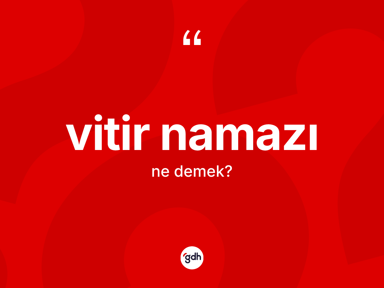 Vitir namazı ne demek? Vitir namazı kelimesinin TDK'ya göre açıklaması nedir?