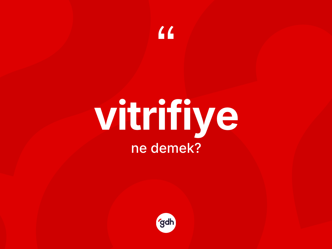 Vitrifiye ne demek? Vitrifiye kelimesinin özellikleri nelerdir?