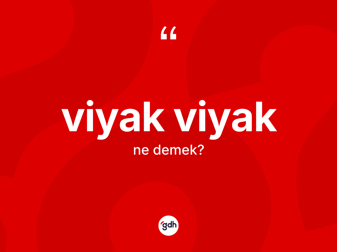 Viyak viyak kelimesinin tanımı nedir? Viyak viyağın halk arasındaki kullanımı nasıldır?