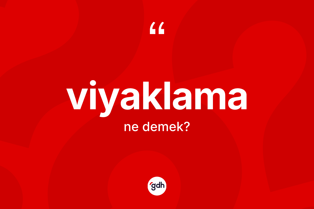 Viyaklama kelimesinin anlamı nedir? Viyaklama kelimesinin TDK'ya göre açıklaması nedir?