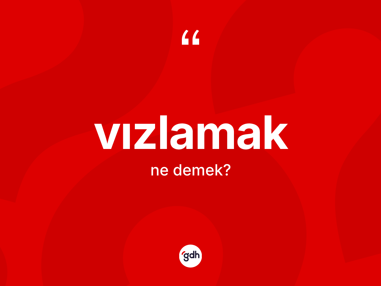 Vızlamak kelimesinin tanımı nedir? Vızlamağın sözlükteki anlamı nedir?