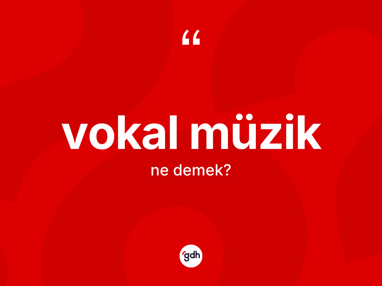 Vokal müzik kelimesinin tanımı nedir? Vokal müzik kelimesinin TDK'ya göre açıklaması nedir?