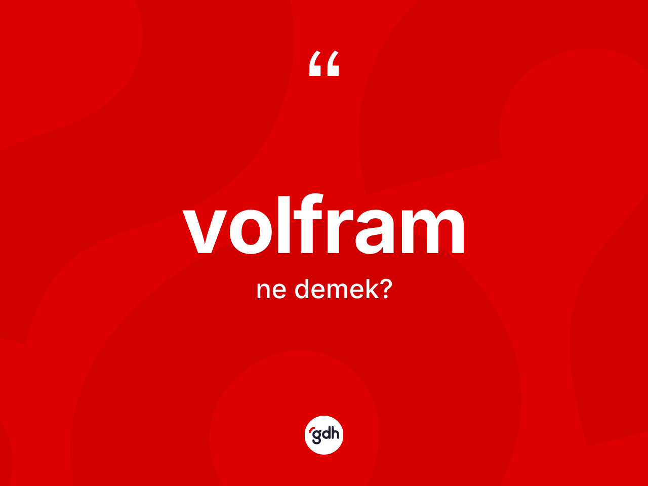 Volfram kelimesinin anlamı nedir? Volfram kelimesinin TDK anlamı nedir?