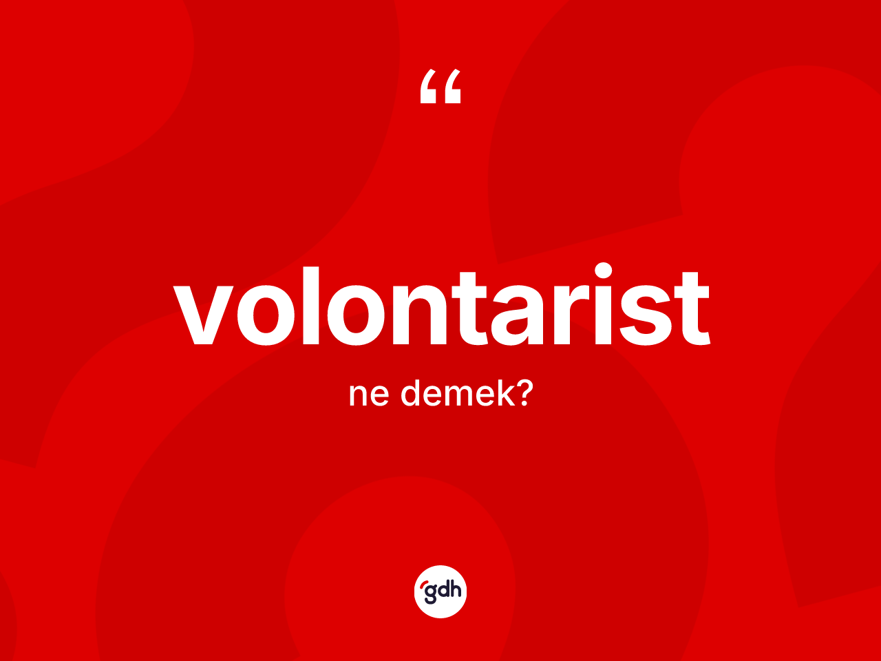 Volontarist ne demek? Volontaristin TDK'ya göre anlamı nedir?