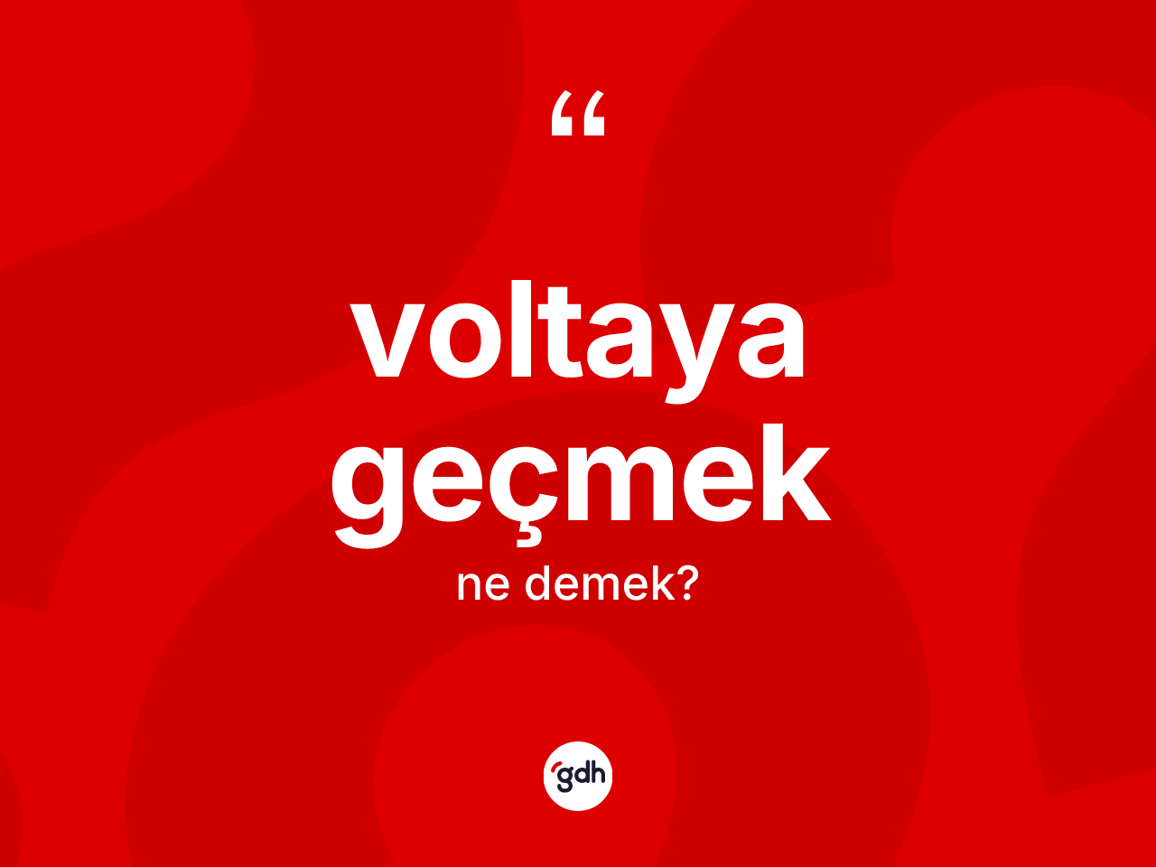 Voltaya geçmek ifadesinin sözlükteki anlamı nedir? Voltaya geçmek ifadesinin TDK anlamı nedir?