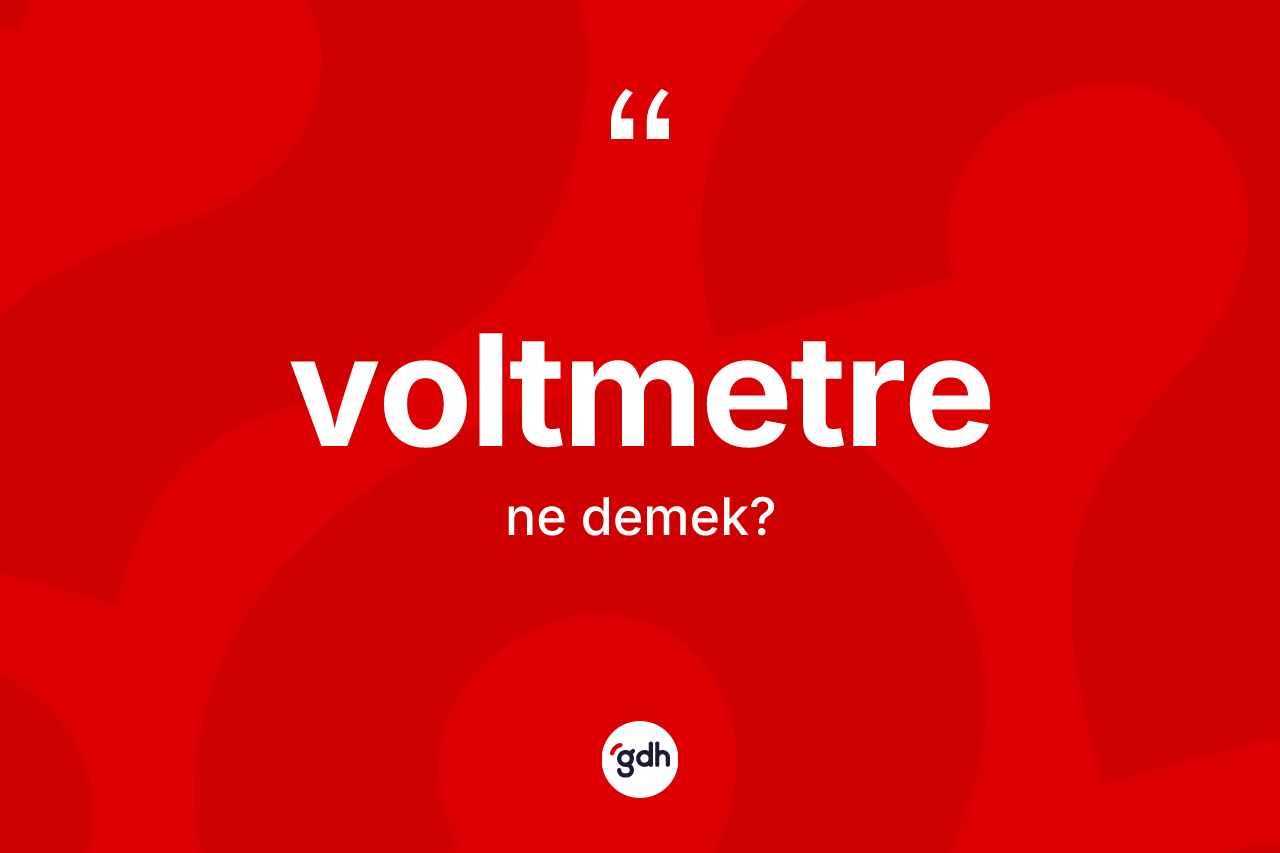 Voltmetre kelimesinin tanımı nedir? Voltmetrenin halk arasındaki kullanımı nasıldır?
