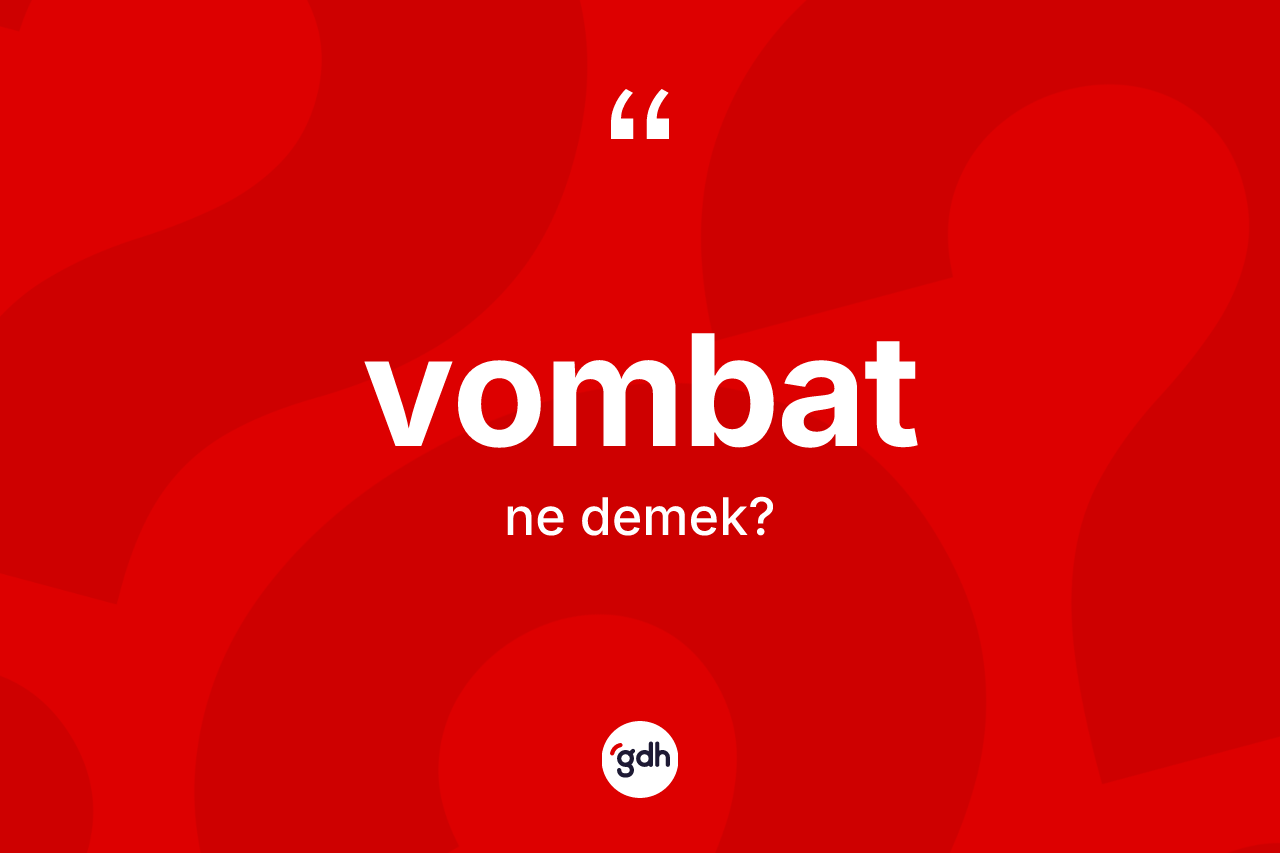 Vombat nedir? Vombatın TDK'ya göre anlamı nedir?