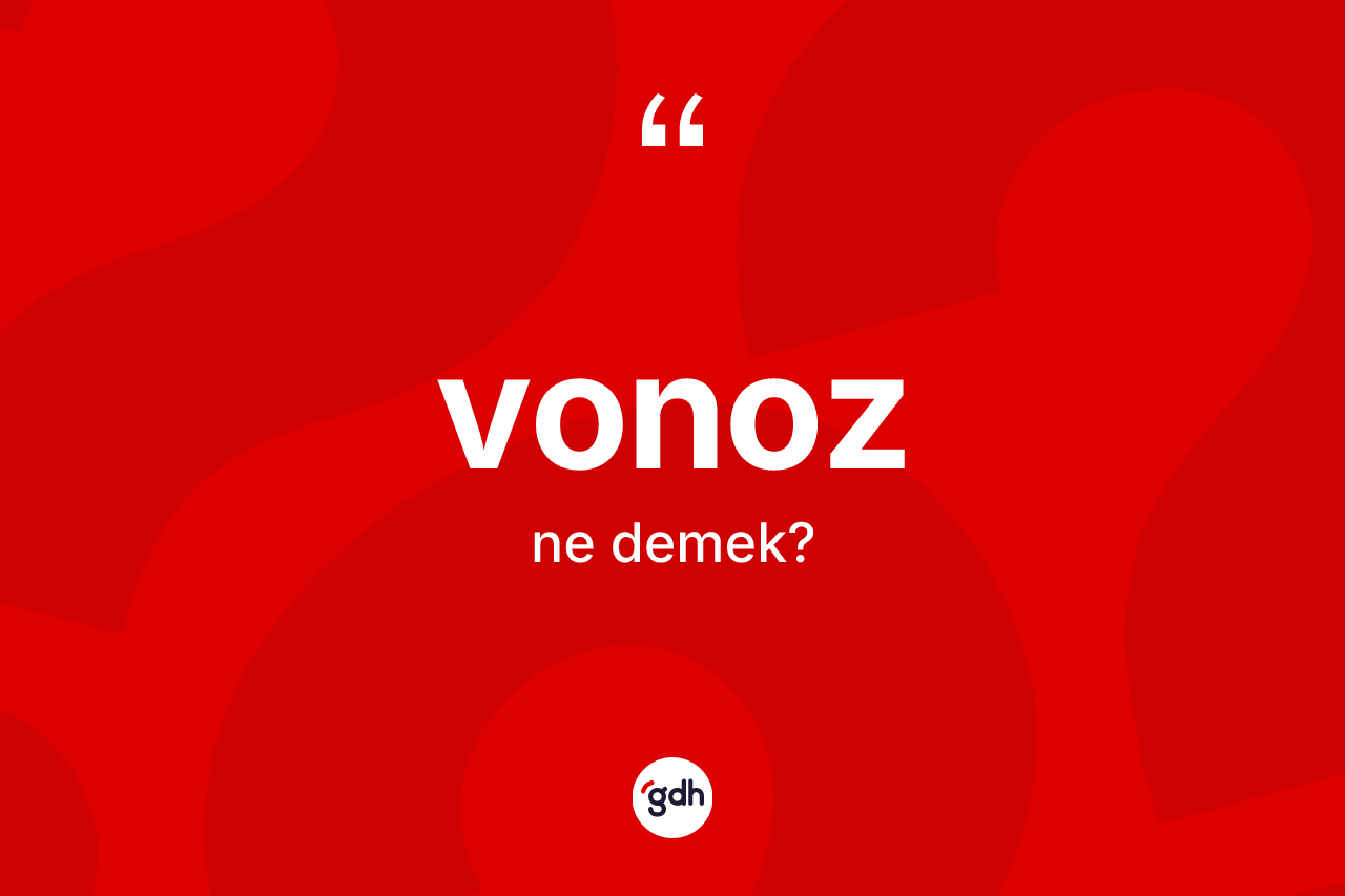 Vonoz ne anlama gelir? Vonozun TDK'ya göre anlamı nedir?