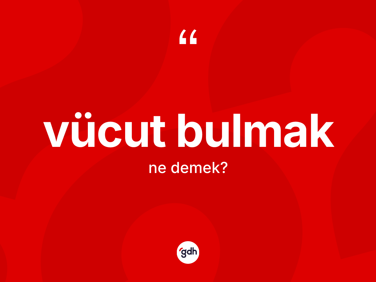 Vücut bulmak ifadesinin kısaca anlamı nedir? Vücut bulmak ifadesinin TDK'ya göre anlamı nedir?
