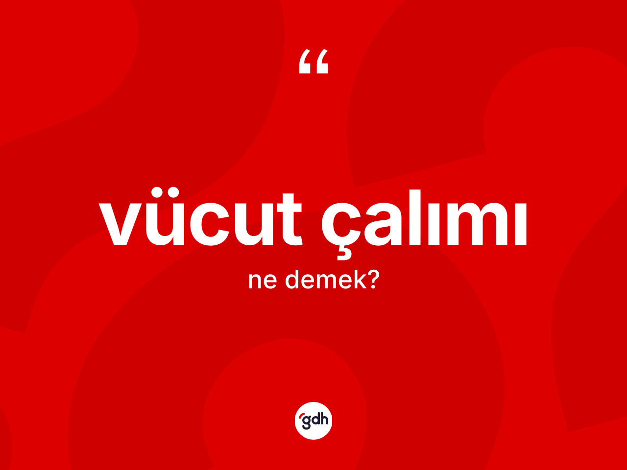 Vücut çalımı kelimesi ne anlama gelir? Vücut çalımının TDK'ya göre anlamı nedir?