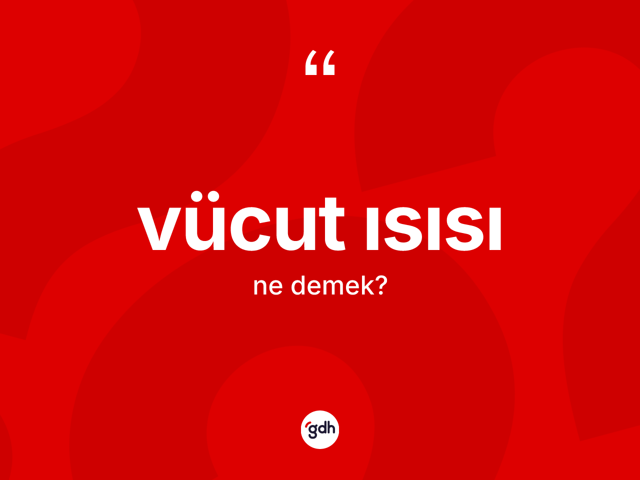 Vücut ısısı kelimesi ne demek? Vücut ısısının sözlükteki anlamı nedir?