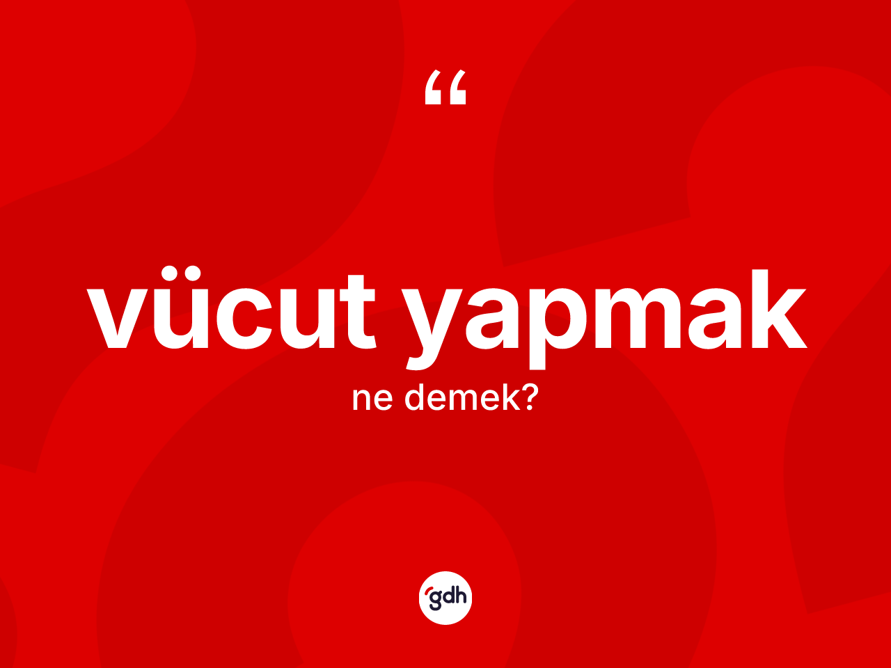Vücut yapmak ifadesinin anlamı nedir? Vücut yapmak sözünün TDK açıklaması nedir?