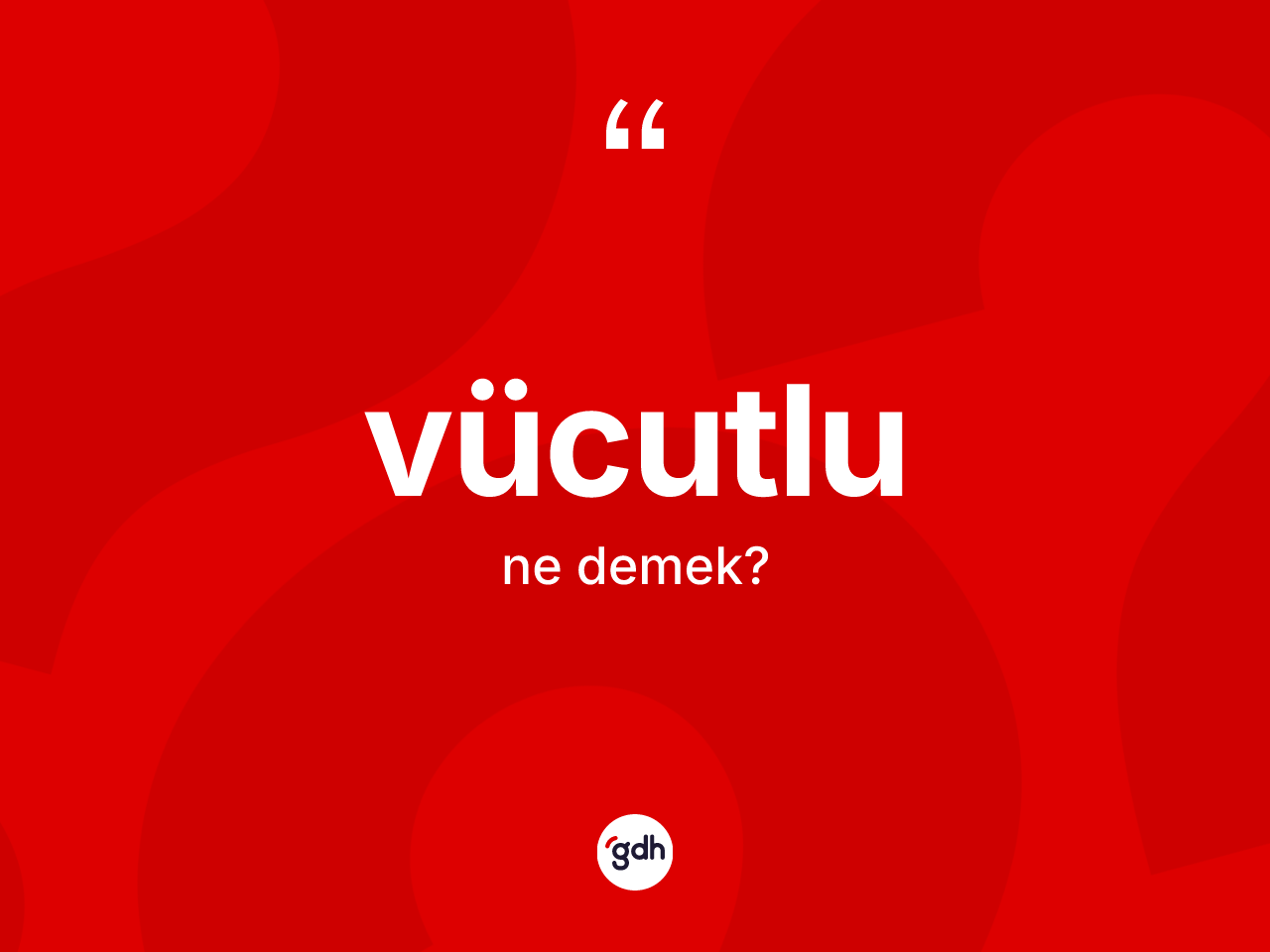 Vücutlu kelimesinin sözlükteki tanımı nedir? Vücutlu kelimesinin TDK'ya göre açıklaması nedir?